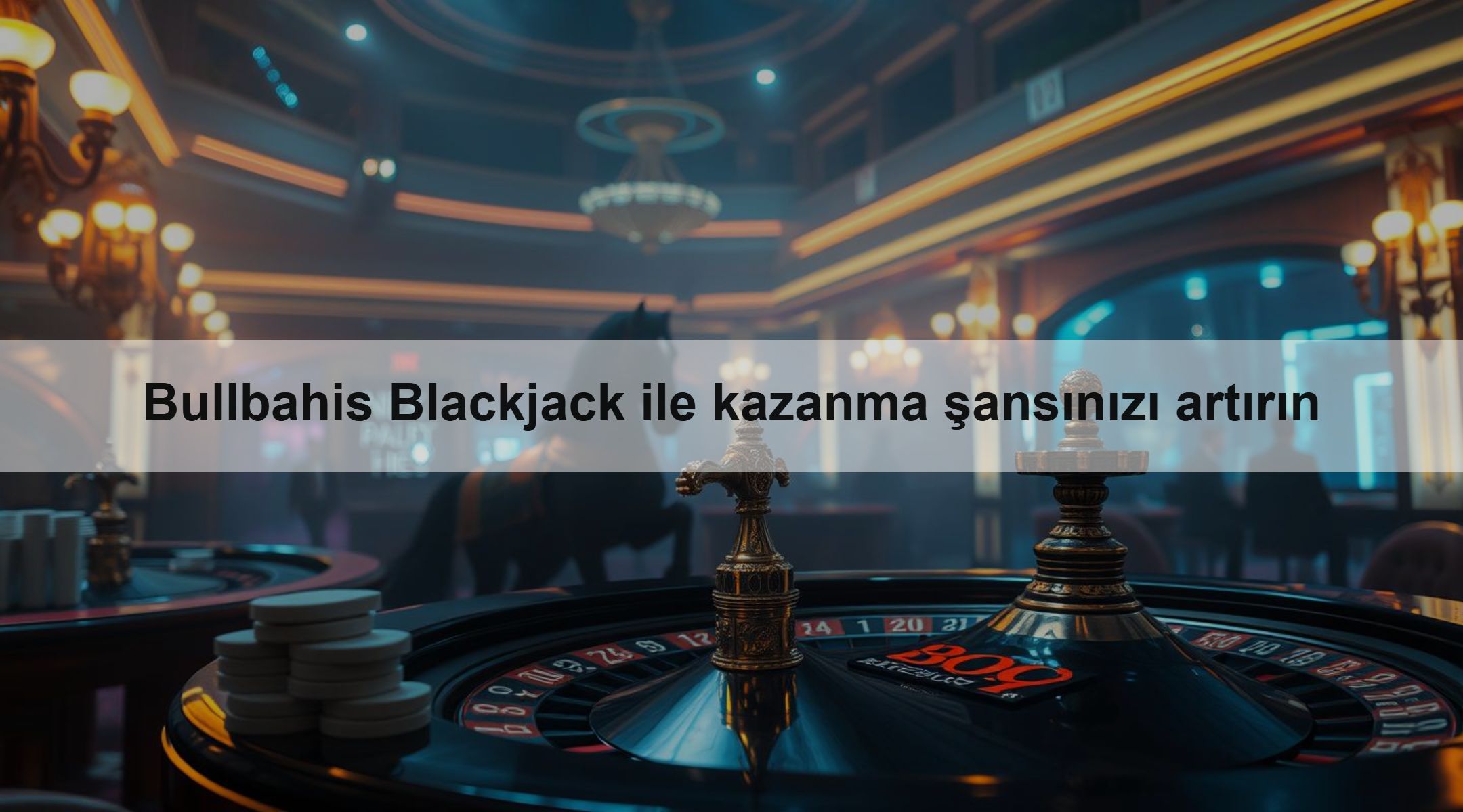 Bullbahis Blackjack ile kazanma şansınızı artırın